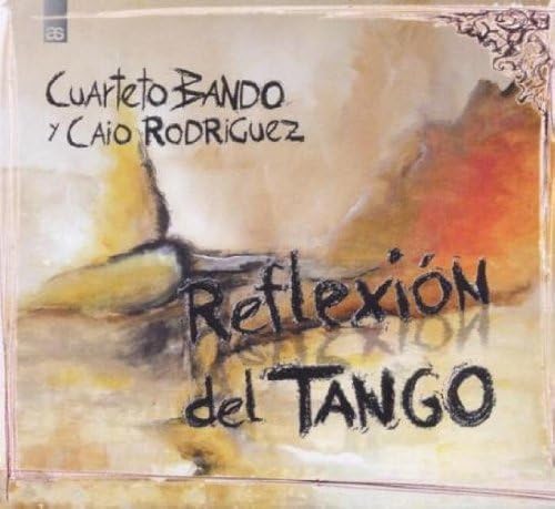 Reflexion del Tango (PIANA/CASTILLO/PIAZZOLLA): - Cuarteto Bando Y Cioa Rodriguez