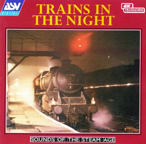TRAINS IN THE NIGHT: Sounds Of The Steam Age