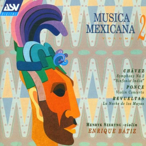 Musica Mexicana, Vol. 2 (CHAVEZ/PONCE/REVUELTAS) - Enrique Batiz, Orquesta Filarmónica de la Ciudad de México, Royal Philharmonic Orchestra, Henryk Szeryng