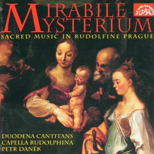 Mirabile Mysterium: Sacred Music in Rudolfine Prague - Duodena Cantitans, Capella Rudo