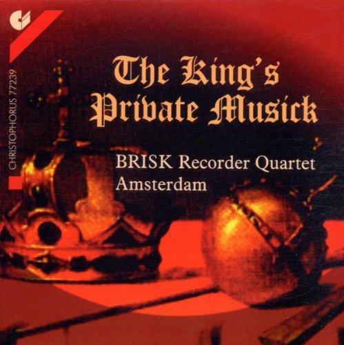 THE KING'S PRIVATE MUSICK: CONSORT MUSIC OF THE 17TH CENTURY (JENKINS, LOCKE, LUPO, PURCELL): BRISK RECORDER QUARTET