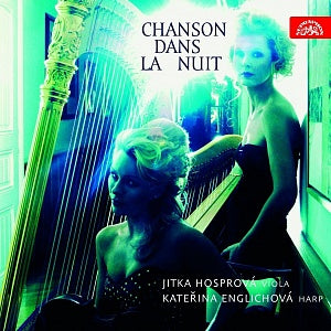 Chanson dans la nuit: Music for viola and harp (FAURE/SALZEDO/RAVEL/VIEUXTEMPS/KREISLER/MARAIS) - Jitka Hosprová, Kateřina Englichová