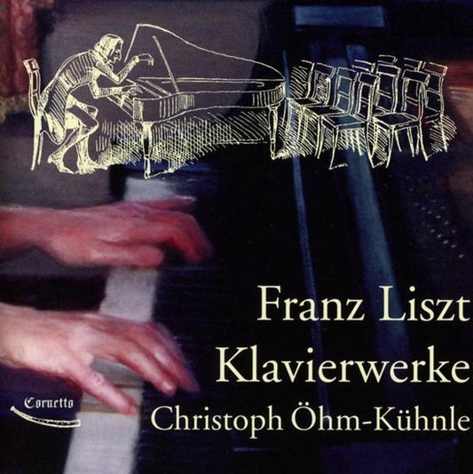 Liszt: Klavierwerke - Christoph Öhm Kühle