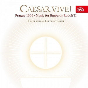 Caesar vive! Prague 1609 - Music for Emperor Rudolf II (DE MONTE/LUYTHON/DE SANTA MARIA/MAIER/REGNART) - Fraternitas Literratorum