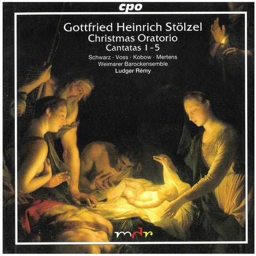 Stölzel: Christmas Oratorio & Cantatas Nos. 1-5 - Schwarz · Voss · Kobow · Mertens · Weimarer Barock-Ensemble · Ludger Rémy