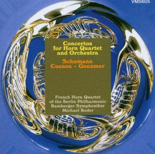 Concertos for Horn Quartet (SCHUMANN/COENEN/GENZMER) - Bamberger Symphony, French Horn Quartet of the Berliner Philharmoniker