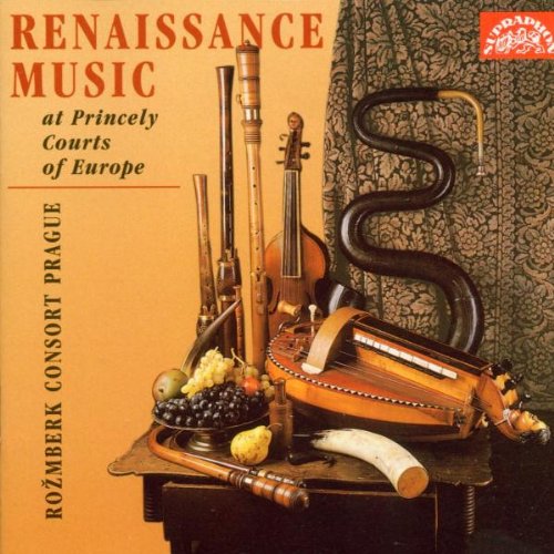 Renaissance Music at the Princely Courts of Europe - Rozmberk Consort Prague