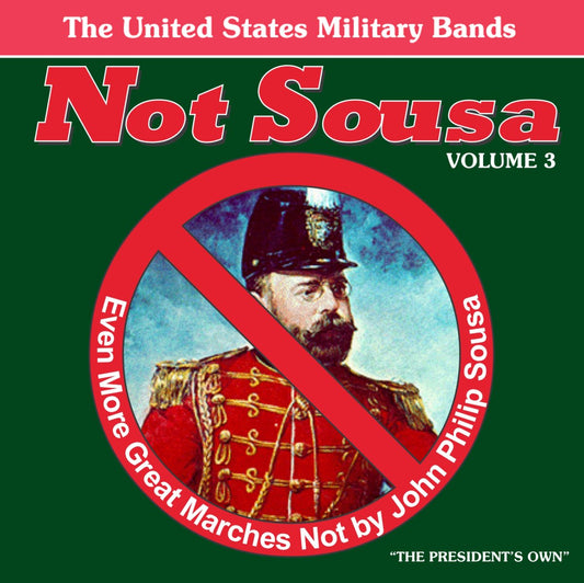 Not Sousa, Vol. 3: Even More Great Marches Not by John Philip Sousa - US Military Band