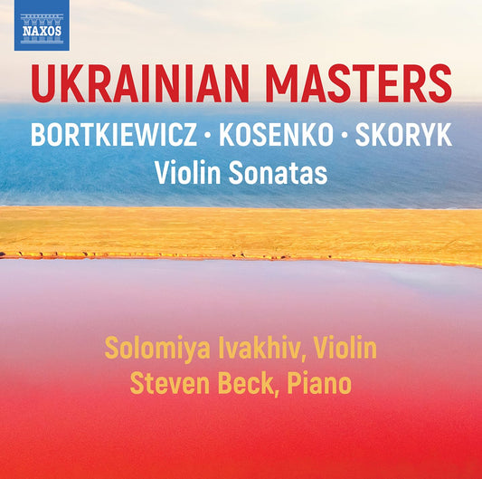 Ukranian Masters: Violin Sonatas by Bortkiewicz, Kosenko & Skoryk - Solomiya Ivakhiv, Steven Beck
