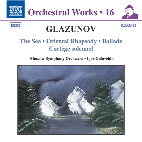 Glazunov: Orchestral Works, Vol. 16 - - The Sea / Oriental Rhapsody / Ballade / Cortege solennel (Moscow Symphony, Golovschin)