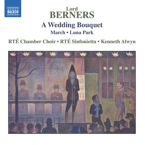 BERNERS: Wedding Bouquet / Luna Park / March - RTÉ Chamber Choir, RTÉ Sinfonietta, K. Alwyn