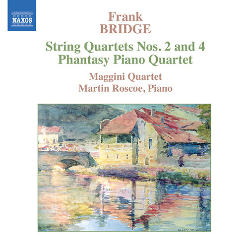 Bridge: String Quartets Nos. 2 & 4; Phantasy Piano Quartet - Maggini Quartet, Roscoe, Martin