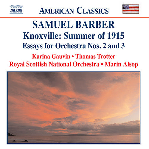 BARBER: Knoxville: Summer of 1915 / Essays for Orchestra Nos. 2 and 3 (Gauvin, Trotter, Alsop)