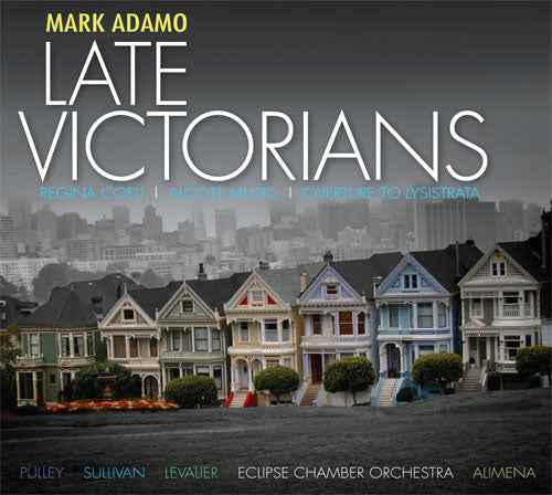 Adamo: Late Victorians / Alcott Music / Regina Coeli (Pulley, Sullivan, Levalier, Eclipse Chamber Orchestra, Alimena)