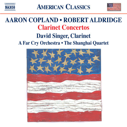 Copland & Aldridge: Clarinet Concertos - D. Singer, A Far Cry, Shanghai Quartet