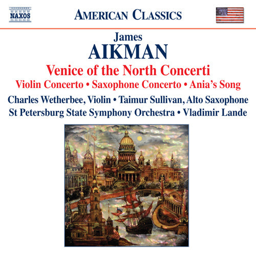 Aikman: Venice of the North Concerti - Violin Concerto, "Lines in Motion" / Ania's Song / Saxophone Concerto (Wetherbee, T. Sullivan, Lande)