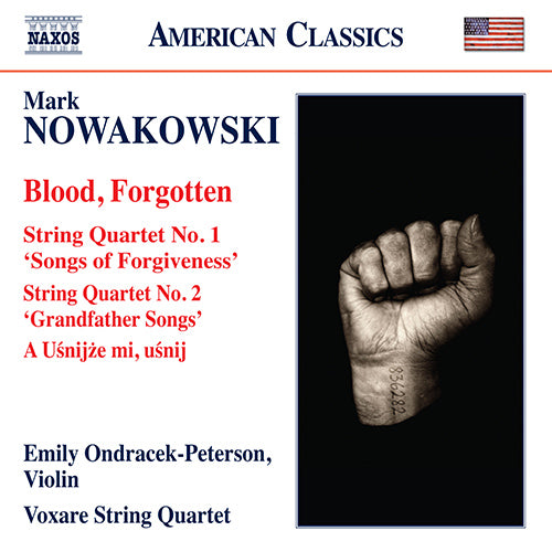 Nowakowski: Blood, Forgotten / String Quartets Nos. 1 and 2 / A Uśnijże mi, uśnij (Ondracek-Peterson, Voxare String Quartet)