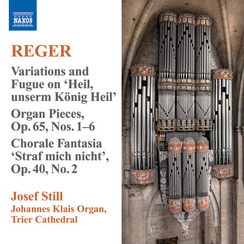 Reger: Organ Works, Vol.  9 (Variations and Fugue on Heil, unserm Konig Heil / 12 Pieces, Op. 65: Nos. 1-6 / Chorale Preludes) - Josef Still