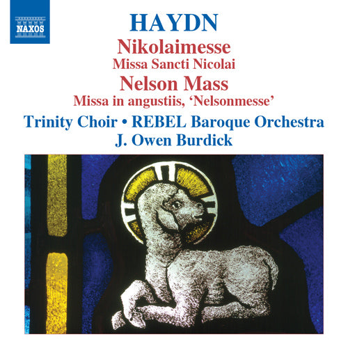 Haydn: Masses, Vol. 3: Masses Nos. 6, "Nikolaimesse" and 11, "Nelsonmesse" (Trinity Choir, Rebel Baroque Orchestra, Burdick)