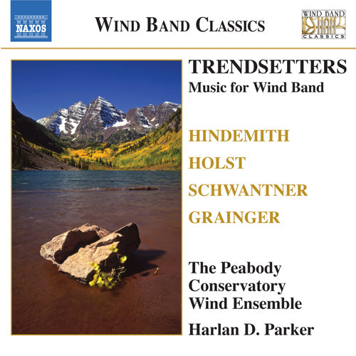 Wind Band Music: Trendsetters (HINDEMITH, P. / HOLST, G. / GRAINGER, P. / SCHWANTNER, J.) - Peabody Conservatory Wind Ensemble, H.D. Parker