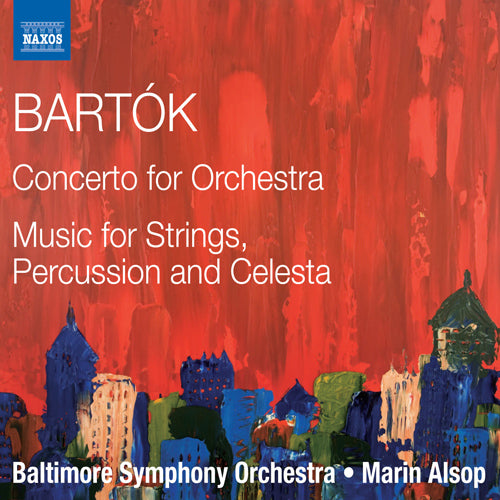 Bartók: Concerto for Orchestra, Sz. 116 & Music for Strings, Percussion and Celesta - Baltimore Symphony, Alsop