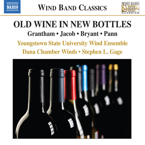 Old Wine in New Bottles (Wind Band Music - GRANTHAM, D. / JACOB, G. / BRYANT, S.) - Youngstown State University Symphonic Wind Ensemble, S. Gage