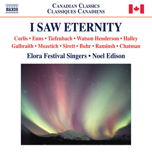 I Saw Eternity: Canadian Choral Music (CORLIS, T. / ENNS, L. / TIEFENBACH, P. / WATSON HENDERSON, R.) - Elora Festival Singers, Edison