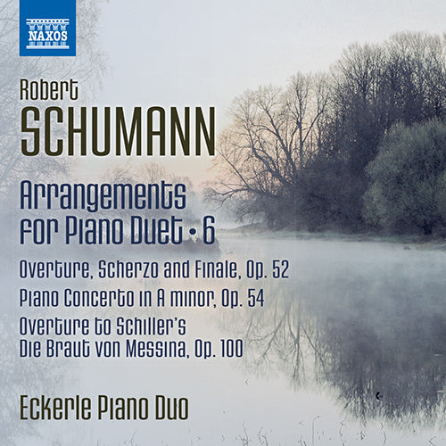 SCHUMANN: ARRANGEMENTS FOR PIANO DUET, V. 6 - Arrangements for Piano Duet, Vol. 6 - Overture, Scherzo and Finale / Piano Concerto / The Bride of Messina: Overture - Eckerle Piano Duo