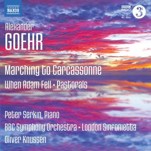Goehr: Marching to Carcassonne / When Adam Fell / Pastorals (P. Serkin, BBC Symphony, London Sinfonietta, Knussen)