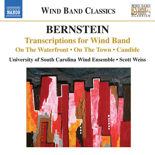 Bernstein: Transcriptions for Wind Band - On the Waterfront Suite / On the Town / Candide -University of South Carolina Wind Ensemble, Weiss