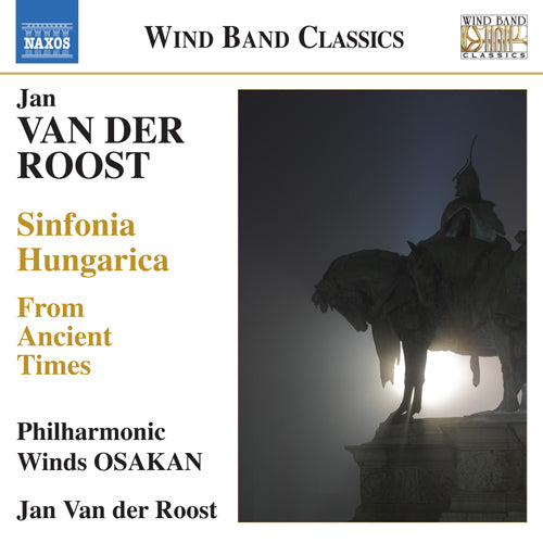 Van der Roost: From Ancient Times / Sinfonia Hungarica - Osakan Philharmonic Winds, Van der Roost