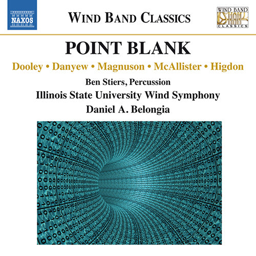 Point Blank (Wind Band Music by DOOLEY, P. / DANYEW, S. / MAGNUSON, R.D. / MCALLISTER, S. / HIGDON, J. ) - Illinois State University Wind Symphony