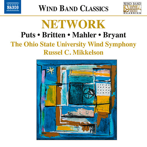 Network (Wind Band Music of PUTS, K. / BRITTEN, B. / MAHLER, G. / BRYANT, S.) - Ohio State University Wind Symphony, Mikkelson