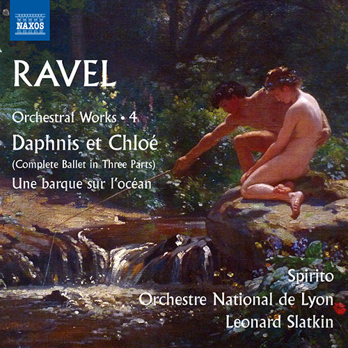 Ravel: Orchestral Works, Vol. 4 - Daphnis et Chloé / Une barque sur l'océan (Spirito, Lyon National Orchestra, Slatkin)
