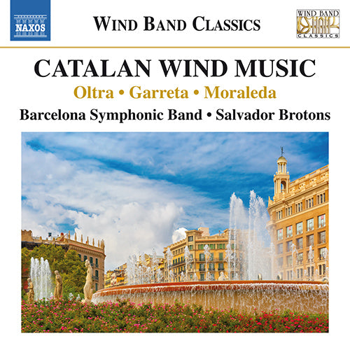 Catalan Wind Music (OLTRA, M. / GARRETA, J. / MORALEDA, J.L.) - Barcelona Symphonic Band, Brotons