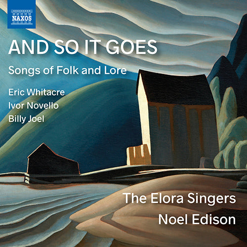 And so It Goes: Songs of Folk & Lore (Billy Joel, Eric Whitacre, Ivor Novello) - Elora Singers