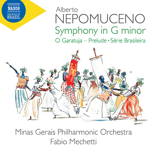 Nepomuceno: Symphony in G Minor, O Garatuja Prelude & Sériebrasileira - Minas Gerais Philharmonic, Mechetti