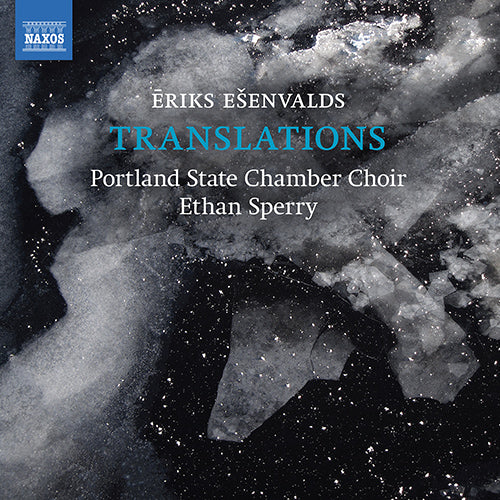 Ešenvalds: Translations - Portland State Chamber Choir, Sperry