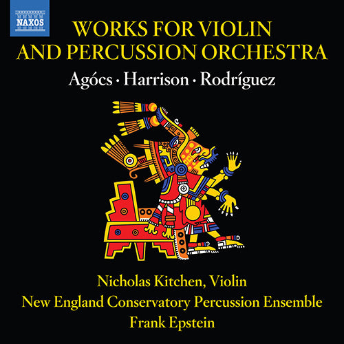 Agocs, Harrison & Rodriguez: Works for Violin & Percussion Orchestra - Kitchen, New England Conservatory Percussion Ensemble