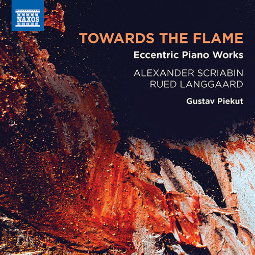 TOWARDS THE FLAME: Eccentric Piano Works of Scriabin and Langgaard - Gustav Piekut