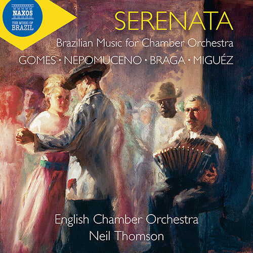 Serenata: Brazilian Music For Chamber Orchestra (Braga, Gomes, Miguez & Nepomuceno) - English Chamber Orchestra, N. Thomson