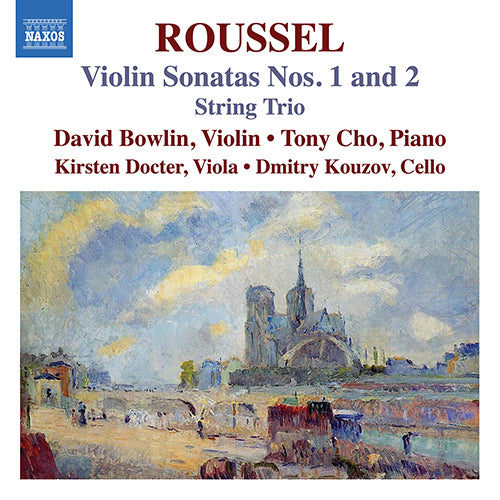 Roussel: Violin Sonatas Nos. 1 & 2; String Trio - D. Bowlin, K. Docter, Kouzov, Tony Cho