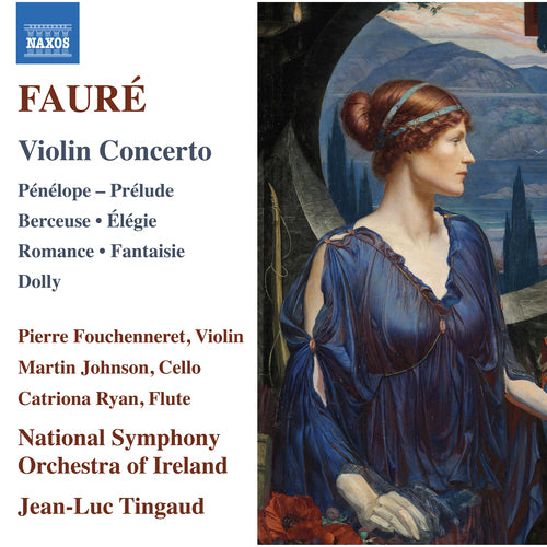 Faure: Violin Concerto; Penelope; Prelude; Berceuse; Elegie - C. Ryan, Fouchenneret, M. Johnson, Ireland National Symphony, Tingaud