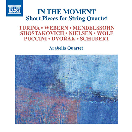 In the Moment: Short Pieces for String Quartet (TURINA, J. / WEBERN, A. / MENDELSSOHN, Felix / SHOSTAKOVICH, D.) - Arabella String Quartet