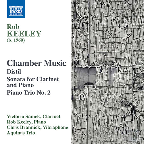 Keeley: Chamber Music - Distil / Clarinet Quartet / Piano Trio No. 2 - Samek, Keeley, Brannick, Aquinas Piano Trio