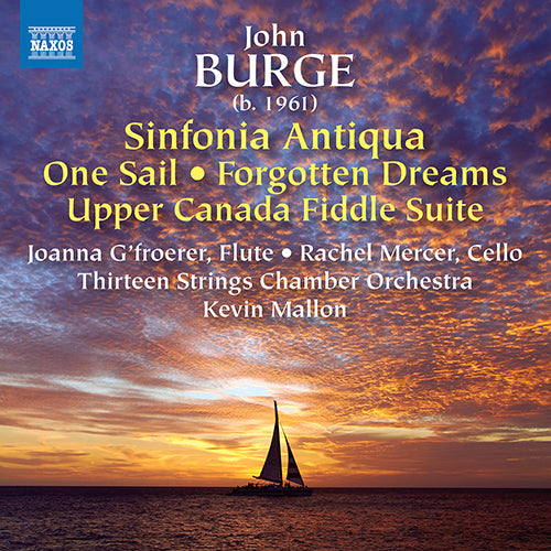 Burge: Sinfonia Antiqua; One Sail; Forgotten Dreams; Upper Canada Fiddle Suite - G'froerer, Mercer, Thirteen Strings Chamber Orchestra, Mallon