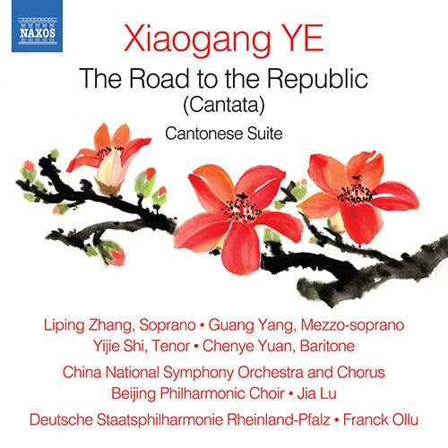 YE, Xiaogang: Road to the Republic / Cantonese Suite - China National Symphony, Rheinland-Pfalz State Philharmonic, Jia Lü, Ollu