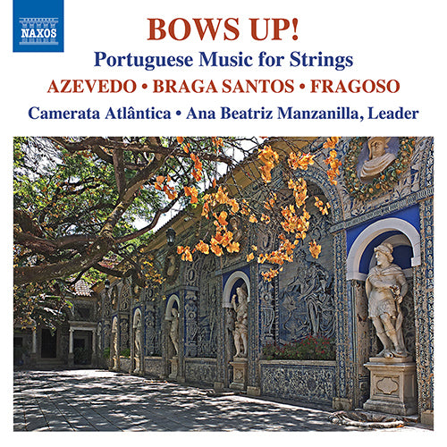 BOWS UP!  Portuguese Music for Strings by AZEVEDO, S. / BRAGA SANTOS, J. / FRAGOSO, A. - Camerata Atlântica, A.B. Manzanilla