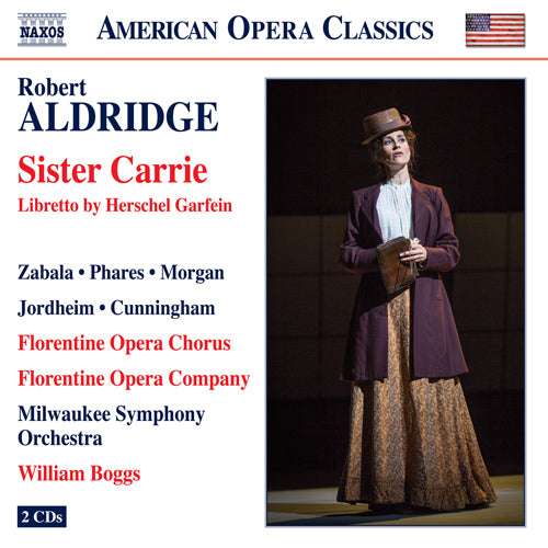 Aldridge: Sister Carrie (Live) - Zabala, Phares, M. Morgan, Jordheim, Florentine Opera Chorus, Milwaukee Symphony, Boggs (2 CDs)