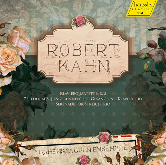 KAHN: Piano Quartet Nr. 2, Serenade for String Trio, 7 Lieder - Hohenstaufen Ensemble